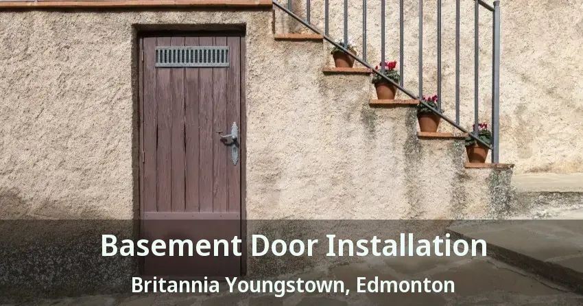 Basement Door Installation Britannia Youngstown, Edmonton - AB