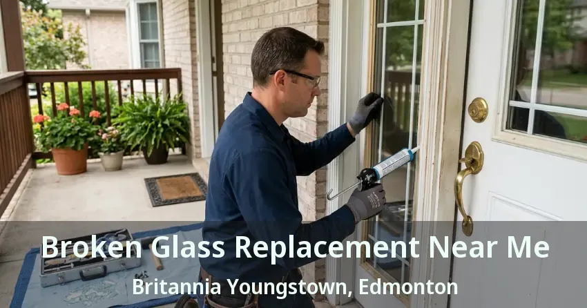 Broken Glass Replacement Near Me Britannia Youngstown, Edmonton - AB