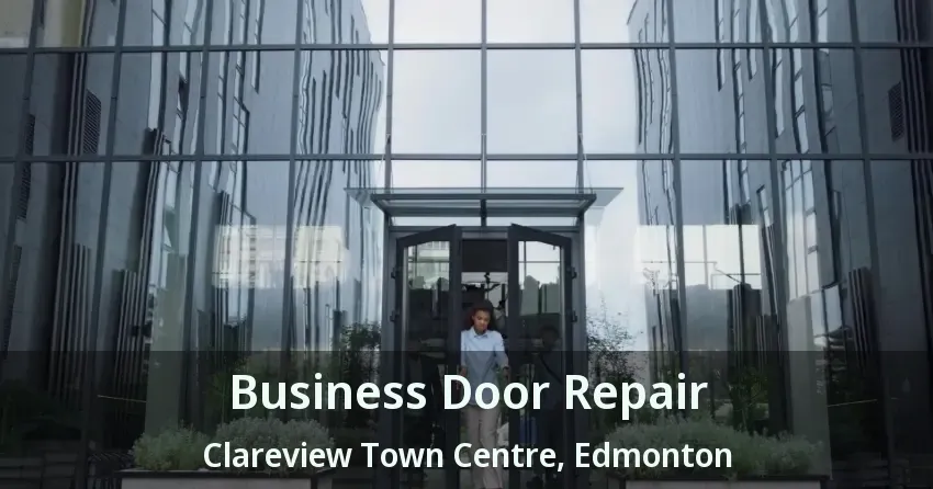 Business Door Repair Clareview Town Centre, Edmonton - AB