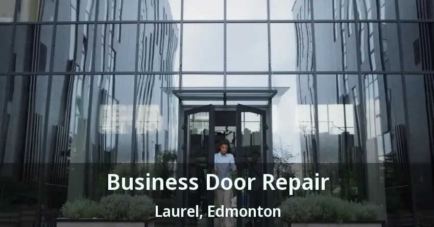 Business Door Repair Laurel, Edmonton - AB