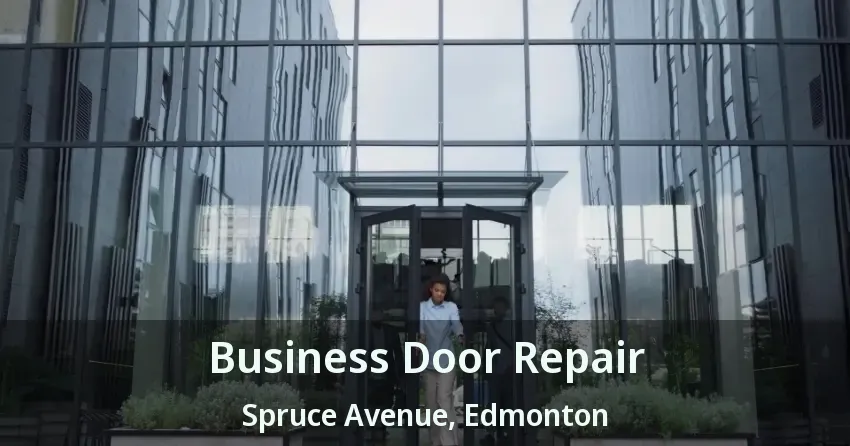 Business Door Repair Spruce Avenue, Edmonton - AB
