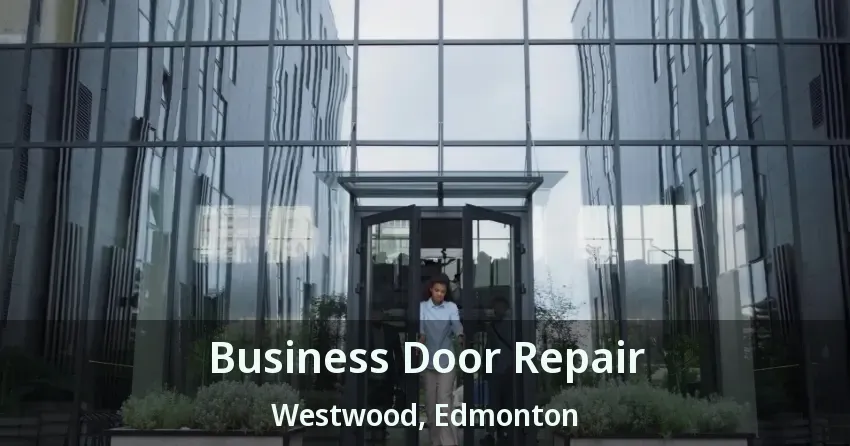 Business Door Repair Westwood, Edmonton - AB