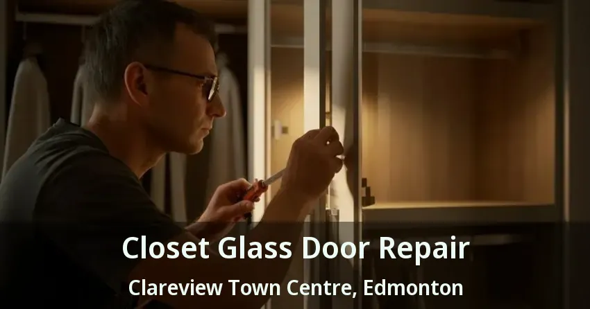 Closet Glass Door Repair Clareview Town Centre, Edmonton - AB