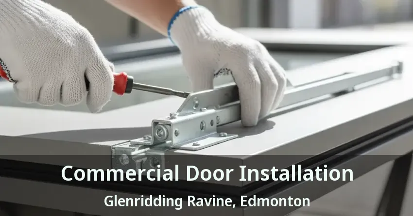 Commercial Door Installation Glenridding Ravine, Edmonton - AB
