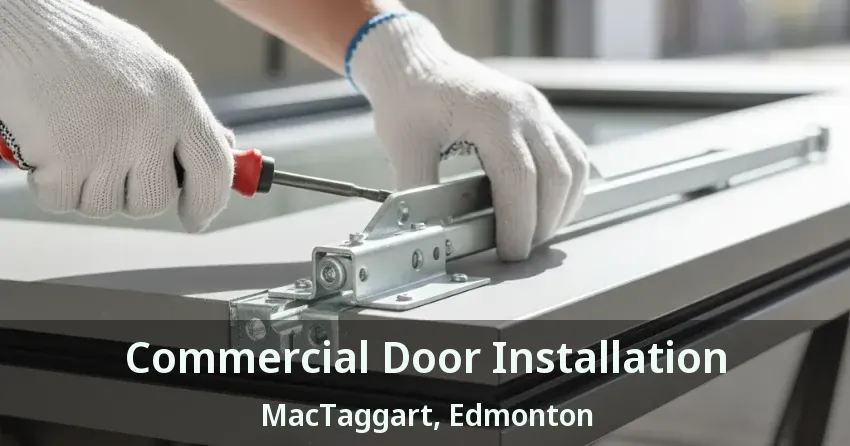 Commercial Door Installation MacTaggart, Edmonton - AB