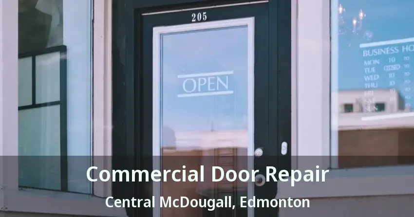 Commercial Door Repair Central McDougall, Edmonton - AB