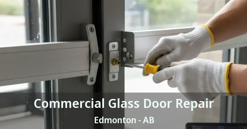 Commercial Glass Door Repair Edmonton - AB