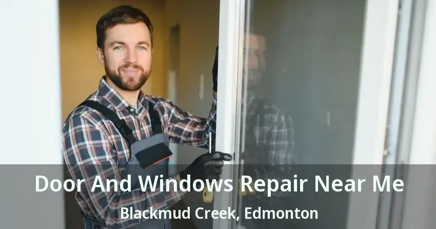 Door And Windows Repair Near Me Blackmud Creek, Edmonton - AB