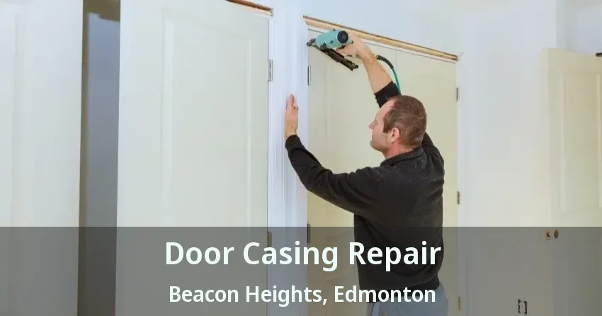 Door Casing Repair Beacon Heights, Edmonton - AB