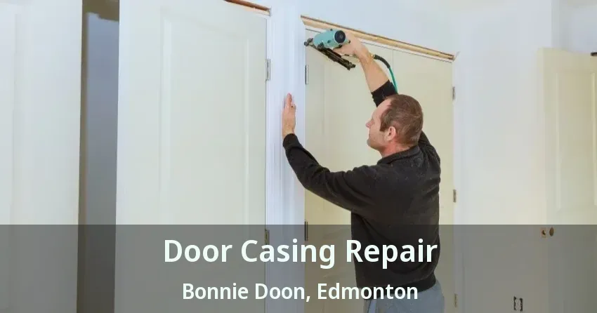 Door Casing Repair Bonnie Doon, Edmonton - AB
