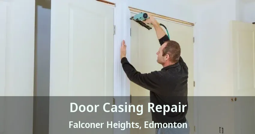 Door Casing Repair Falconer Heights, Edmonton - AB