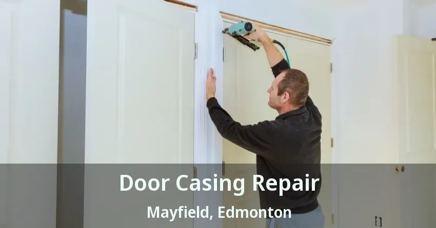 Door Casing Repair Mayfield, Edmonton - AB
