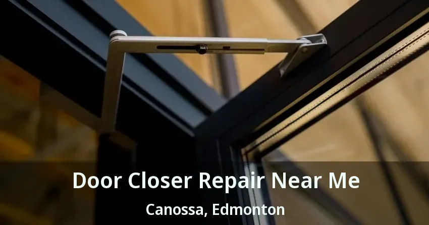 Door Closer Repair Near Me Canossa, Edmonton - AB