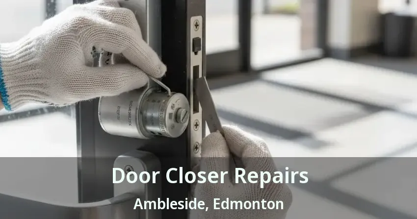 Door Closer Repairs Ambleside, Edmonton - AB