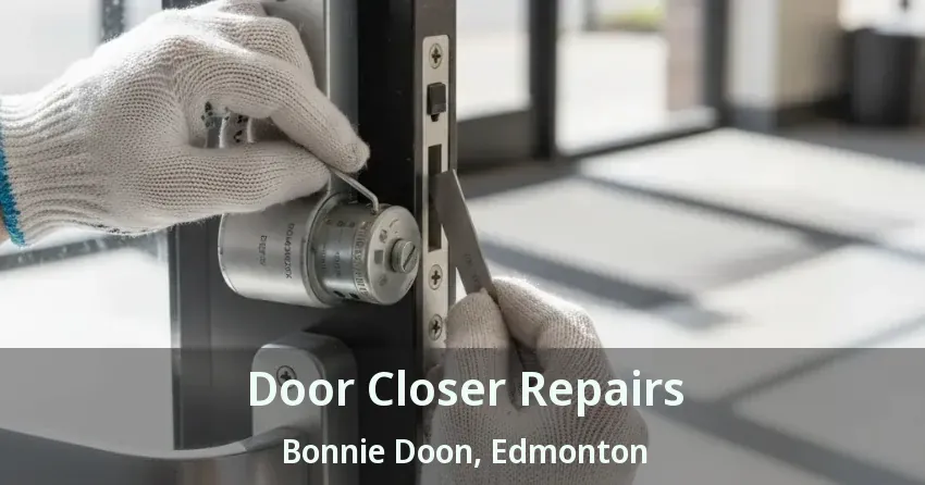 Door Closer Repairs Bonnie Doon, Edmonton - AB