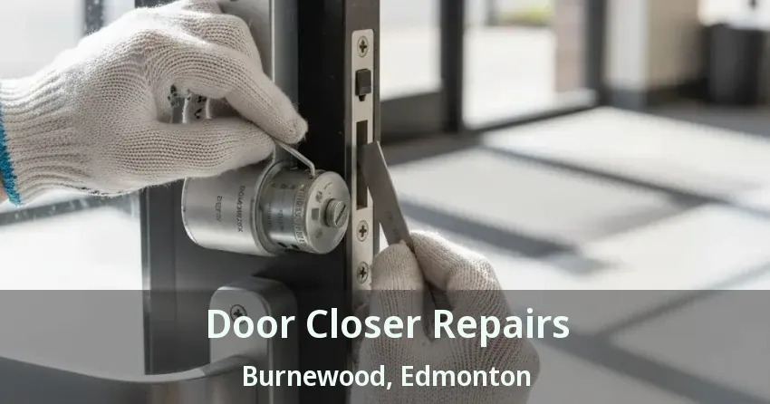 Door Closer Repairs Burnewood, Edmonton - AB