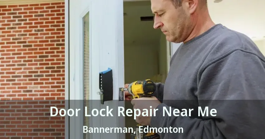 Door Lock Repair Near Me Bannerman, Edmonton - AB