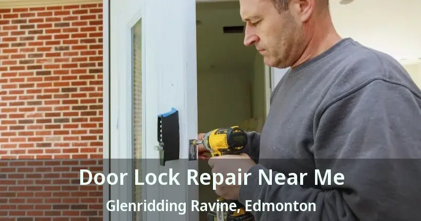 Door Lock Repair Near Me Glenridding Ravine, Edmonton - AB