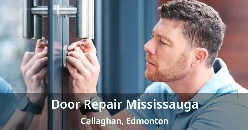 Door Repair Mississauga Callaghan, Edmonton - AB