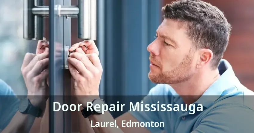 Door Repair Mississauga Laurel, Edmonton - AB