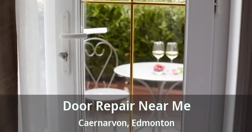 Door Repair Near Me Caernarvon, Edmonton - AB