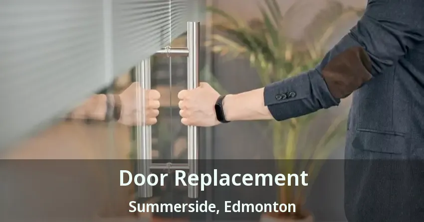 Door Replacement Summerside, Edmonton - AB