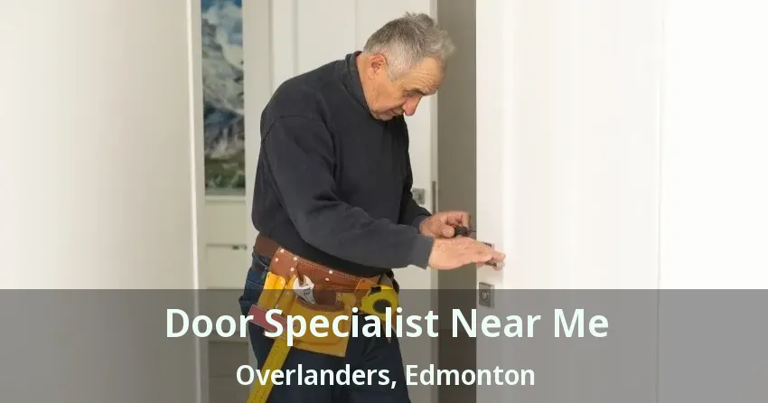Door Specialist Near Me Overlanders, Edmonton - AB