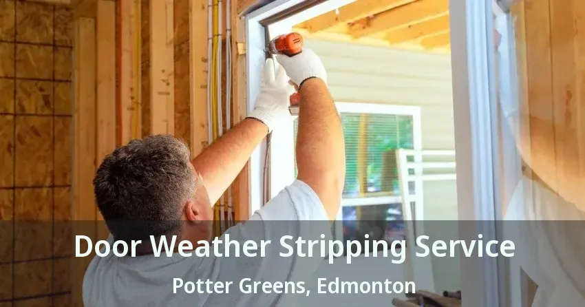 Door Weather Stripping Service Potter Greens, Edmonton - AB