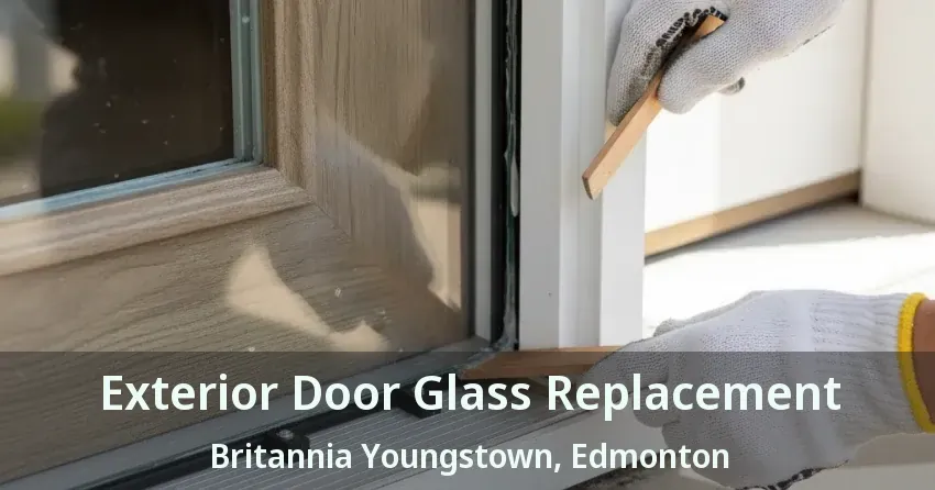 Exterior Door Glass Replacement Britannia Youngstown, Edmonton - AB