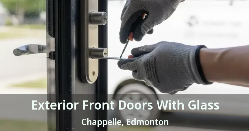 Exterior Front Doors With Glass Chappelle, Edmonton - AB