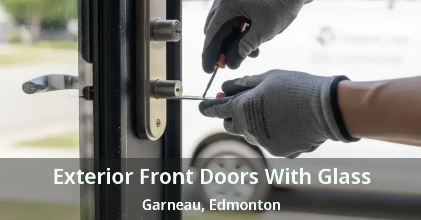 Exterior Front Doors With Glass Garneau, Edmonton - AB