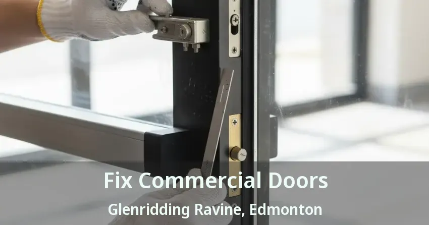 Fix Commercial Doors Glenridding Ravine, Edmonton - AB