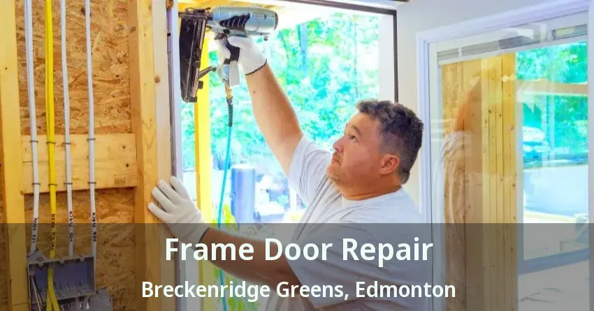 Frame Door Repair Breckenridge Greens, Edmonton - AB