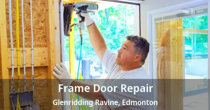 Frame Door Repair Glenridding Ravine, Edmonton - AB