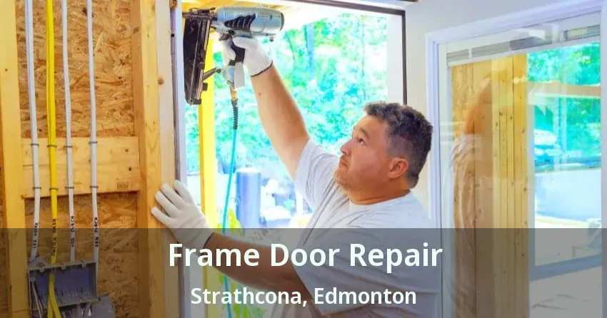 Frame Door Repair Strathcona, Edmonton - AB