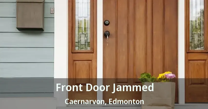 Front Door Jammed Caernarvon, Edmonton - AB