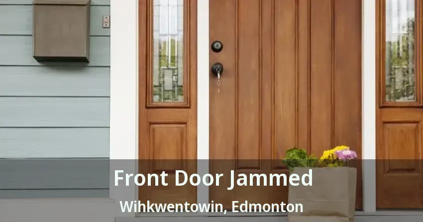 Front Door Jammed Wihkwentowin, Edmonton - AB