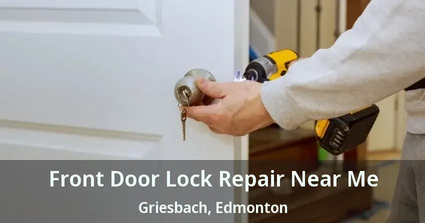 Front Door Lock Repair Near Me Griesbach, Edmonton - AB