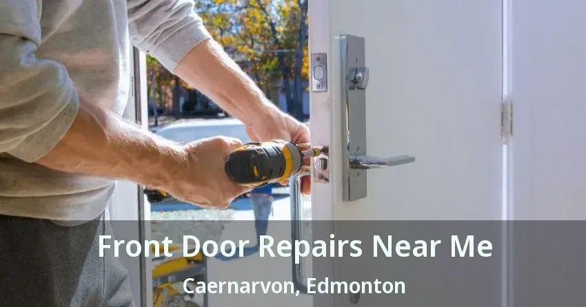 Front Door Repairs Near Me Caernarvon, Edmonton - AB