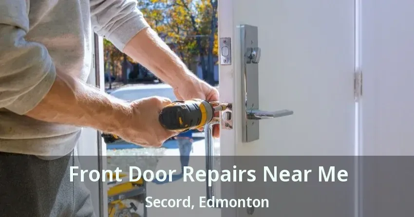 Front Door Repairs Near Me Secord, Edmonton - AB
