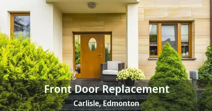 Front Door Replacement Carlisle, Edmonton - AB
