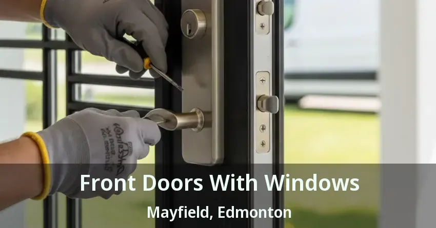Front Doors With Windows Mayfield, Edmonton - AB