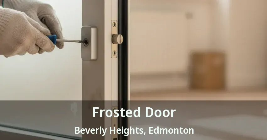 Frosted Door Beverly Heights, Edmonton - AB