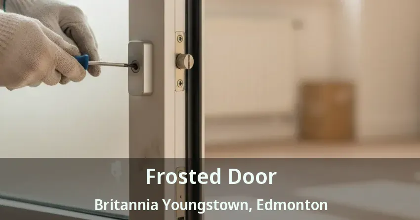 Frosted Door Britannia Youngstown, Edmonton - AB