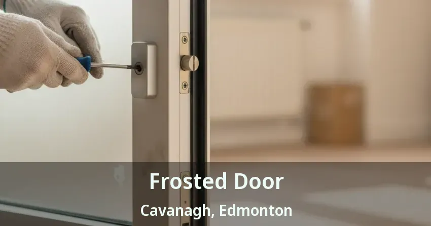 Frosted Door Cavanagh, Edmonton - AB