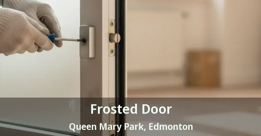 Frosted Door Queen Mary Park, Edmonton - AB