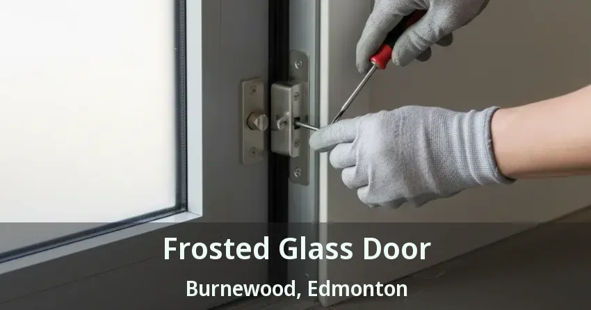Frosted Glass Door Burnewood, Edmonton - AB
