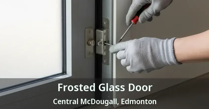 Frosted Glass Door Central McDougall, Edmonton - AB