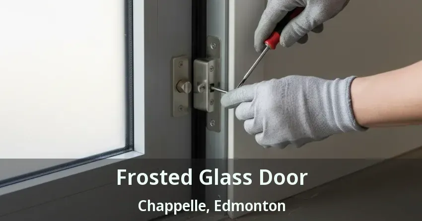 Frosted Glass Door Chappelle, Edmonton - AB