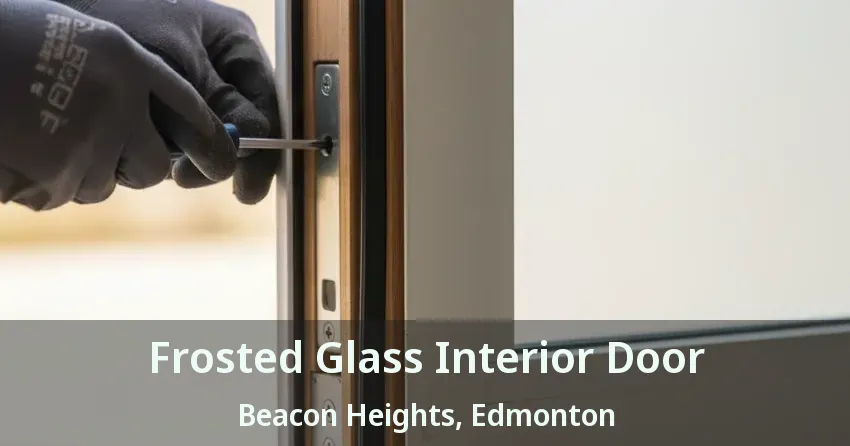 Frosted Glass Interior Door Beacon Heights, Edmonton - AB